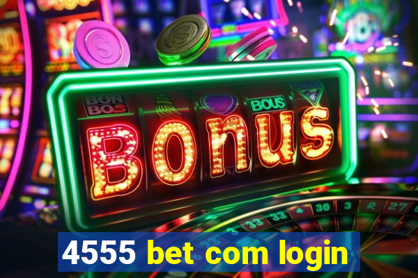 4555 bet com login